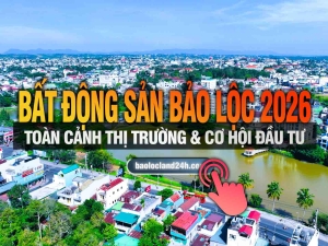 Bất động sản Bảo Lộc 2026 – Toàn cảnh thị trường & cơ hội đầu tư