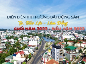 Thị trường bất động sản thành phố Bảo Lộc - Lâm Đồng cuối năm 2022 đầu năm 2023