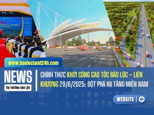 Chính Thức Khởi Công Cao Tốc Bảo Lộc – Liên Khương 29/6/2025: Đột Phá Hạ Tầng Miền Nam