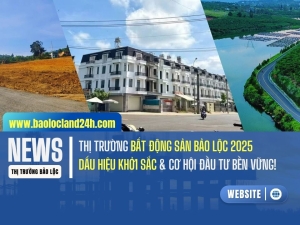 Thị Trường Bất Động Sản Bảo Lộc 2025: Khởi Sắc Bền Vững!