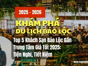 Top 5 Khách Sạn Bảo Lộc Gần Trung Tâm Giá Tốt 2025: Tiện Nghi, Tiết Kiệm