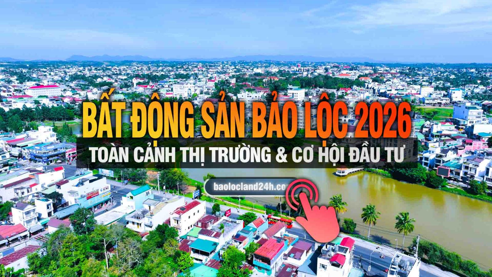 Bất động sản Bảo Lộc 2026 – Toàn cảnh thị trường & cơ hội đầu tư
