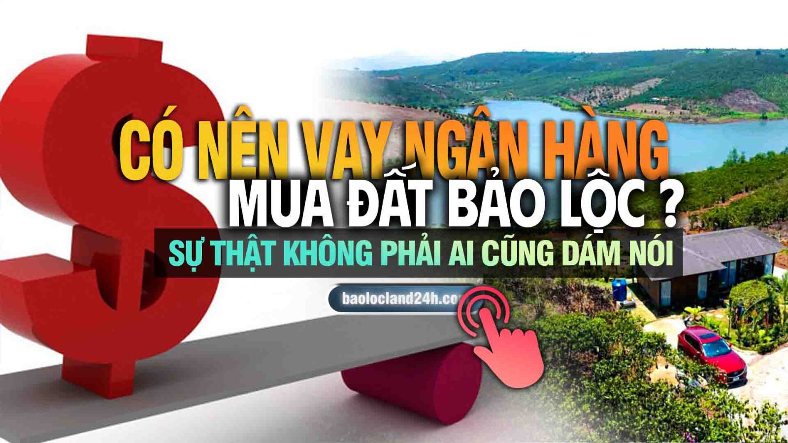 có nên vay ngân hàng mua đất bảo lộc